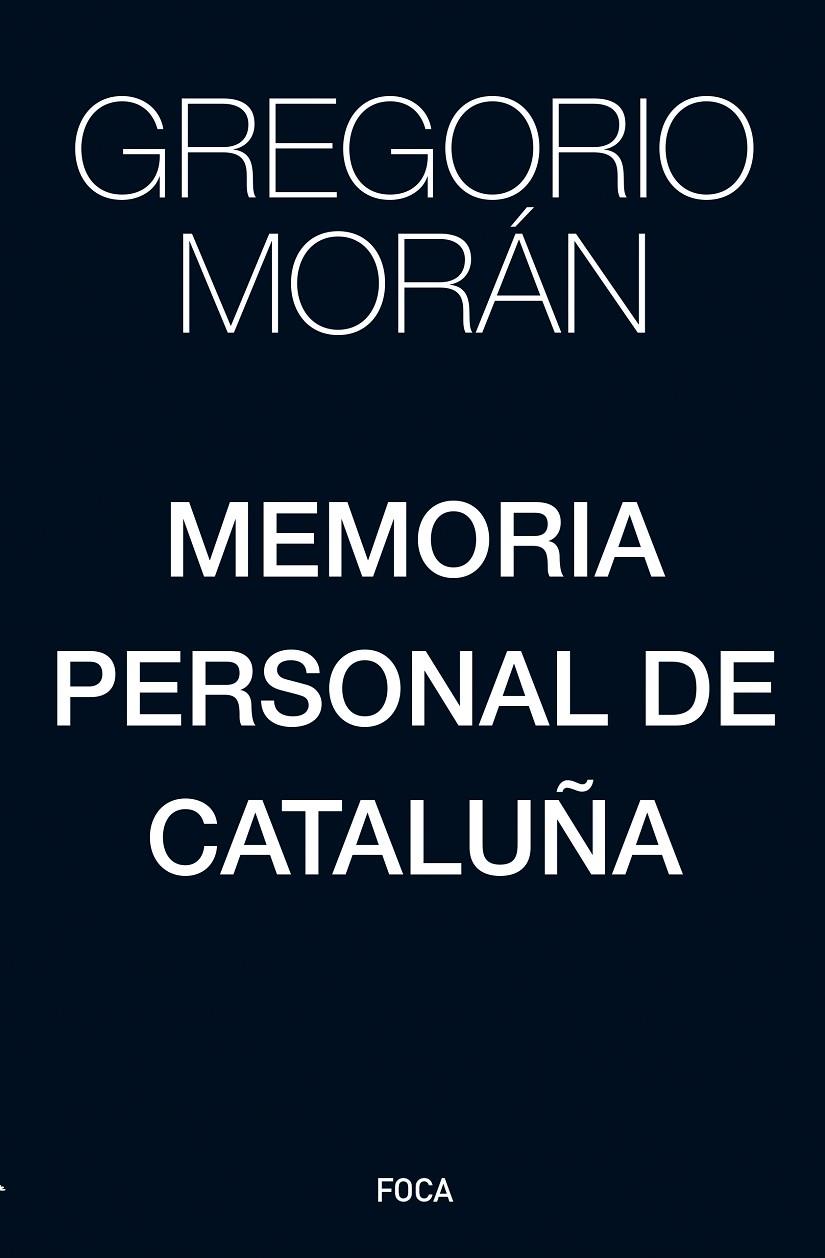 MEMORIA PERSONAL DE CATALUÑA | 9788416842391 | MORAN, GREGORIO | Galatea Llibres | Llibreria online de Reus, Tarragona | Comprar llibres en català i castellà online