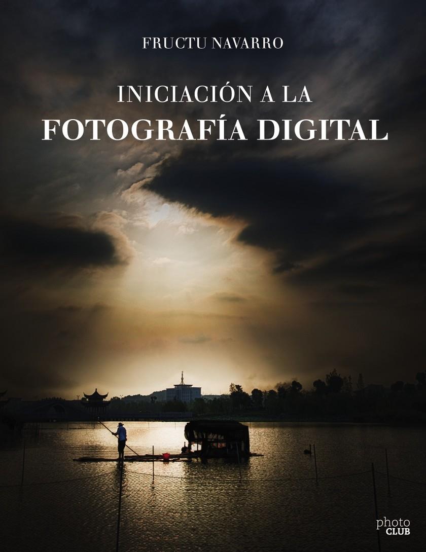 INICIACIÓN A LA FOTOGRAFÍA DIGITAL | 9788441538122 | NAVARRO ROS, FRUCTUOSO | Galatea Llibres | Llibreria online de Reus, Tarragona | Comprar llibres en català i castellà online