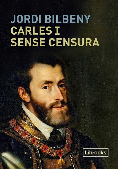 CARLES I SENSE CENSURA | 9788494983269 | BILBENY, JORDI | Galatea Llibres | Llibreria online de Reus, Tarragona | Comprar llibres en català i castellà online
