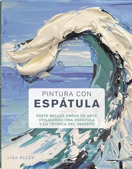 PINTURA CON ESPATULA | 9788411540384 | ELLEY, LISA | Galatea Llibres | Llibreria online de Reus, Tarragona | Comprar llibres en català i castellà online