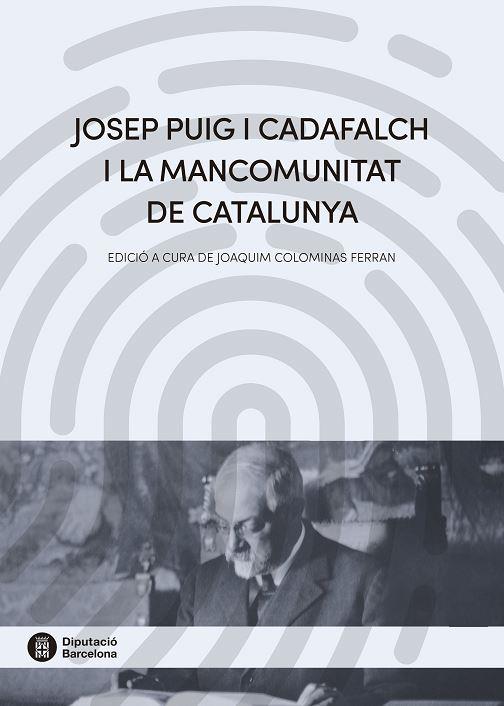 JOSEP PUIG I CADAFALCH I LA MANCOMUNITAT DE CATALUNYA | 9788498038729 | COLOMINAS, JOAQUIM | Galatea Llibres | Llibreria online de Reus, Tarragona | Comprar llibres en català i castellà online