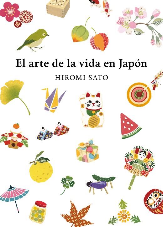 EL ARTE DE LA VIDA EN JAPÓN | 9788418007491 | SATO, HIROMI | Galatea Llibres | Llibreria online de Reus, Tarragona | Comprar llibres en català i castellà online