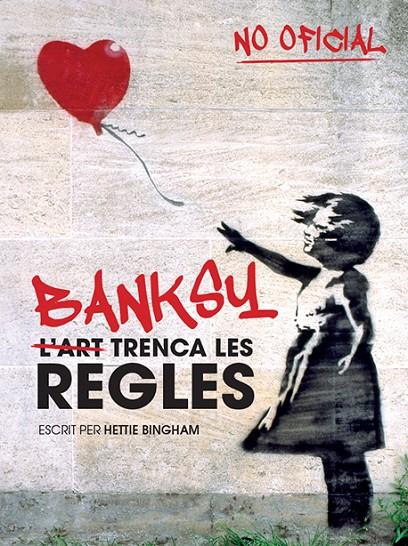BANKSY: L'ART TRENCA LES REGLES | 9788499795102 | BINGHAM, HETTIE | Galatea Llibres | Llibreria online de Reus, Tarragona | Comprar llibres en català i castellà online