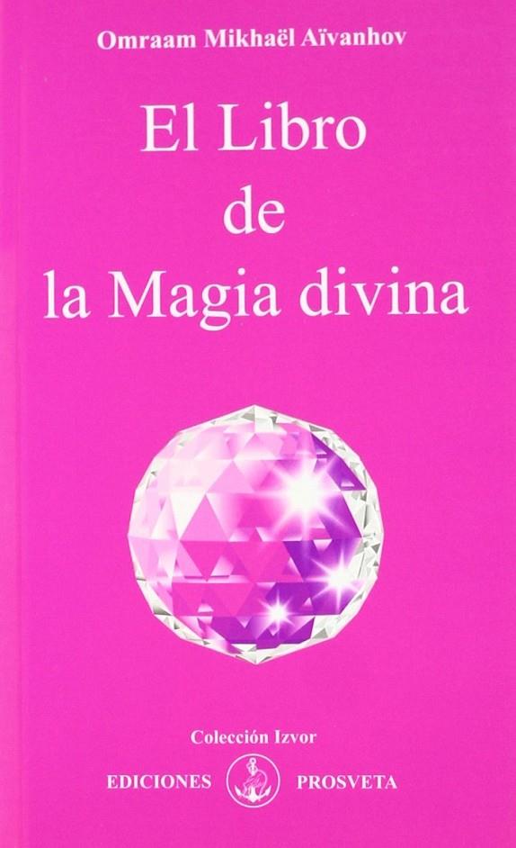 LIBRO DE LA MAGIA DIVINA, EL | 9788493685058 | MIKHAËL AÏVANHOV OMRAAD | Galatea Llibres | Llibreria online de Reus, Tarragona | Comprar llibres en català i castellà online