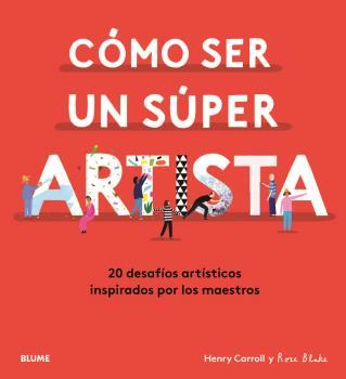 CÓMO SER UN SÚPER ARTISTA | 9788418075490 | CARROLL, HENRY/BLAKE, ROSE | Galatea Llibres | Llibreria online de Reus, Tarragona | Comprar llibres en català i castellà online
