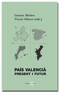 PAÍS VALENCIÀ. PRESENT I FUTUR | 9788418618185 | MUÑOZ VEIGA, GUSTAU/OLMOS TAMARIT, VICENT | Galatea Llibres | Llibreria online de Reus, Tarragona | Comprar llibres en català i castellà online
