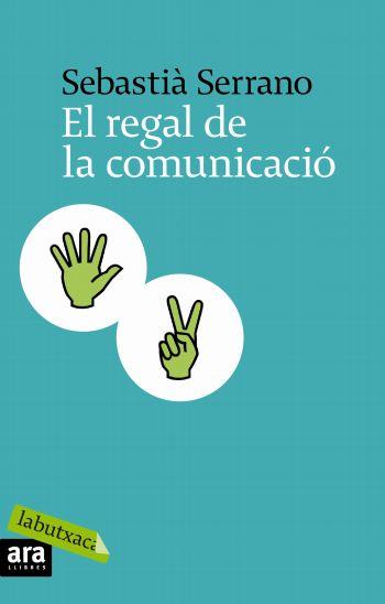 REGAL DE LA COMUNICACIÓ, EL | 9788496863866 | SERRANO, SEBASTIÀ | Galatea Llibres | Librería online de Reus, Tarragona | Comprar libros en catalán y castellano online