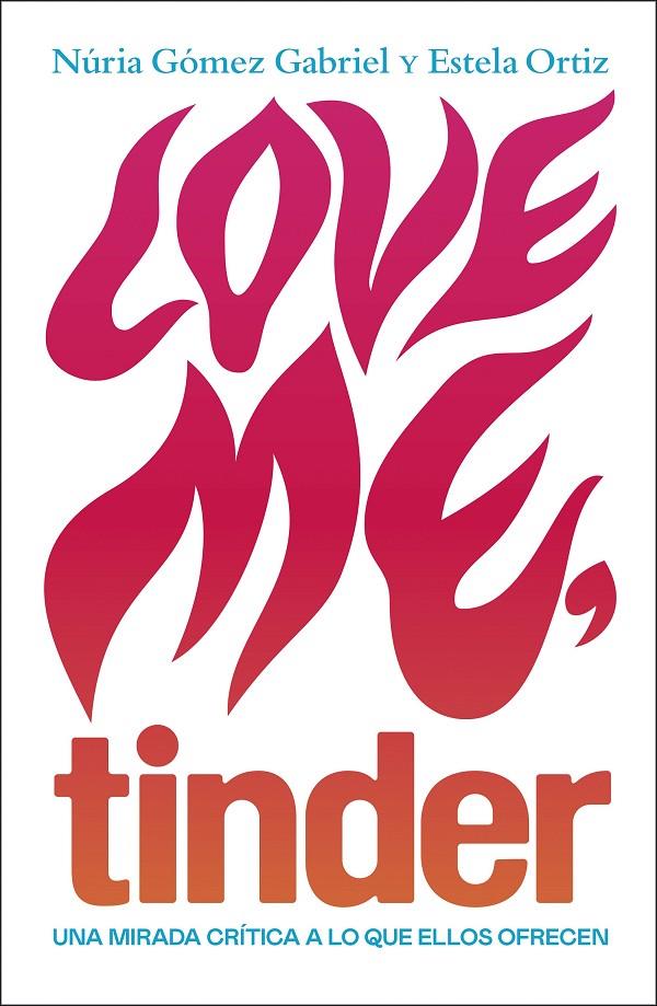 LOVE ME, TINDER | 9788499987606 | ORTIZ, ESTELA/GÓMEZ GABRIEL, NÚRIA | Galatea Llibres | Llibreria online de Reus, Tarragona | Comprar llibres en català i castellà online