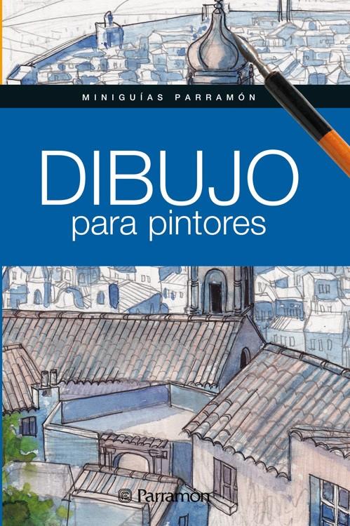 DIBUJO PARA PINTORES | 9788434238381 | MARTÍN ROIG, GABRIEL/EQUIPO PARRAMÓN | Galatea Llibres | Llibreria online de Reus, Tarragona | Comprar llibres en català i castellà online