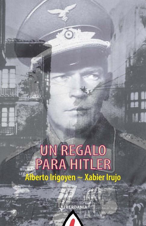 UN REGALO PARA HITLER | 9788498686937 | IRUJO, XABIER/IRIGOYEN, ALBERTO | Galatea Llibres | Llibreria online de Reus, Tarragona | Comprar llibres en català i castellà online
