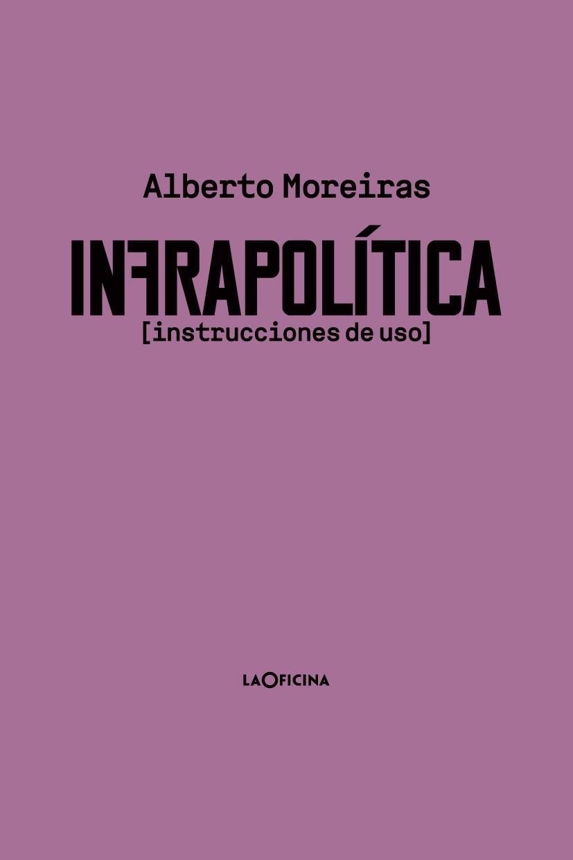 INFRAPOLÍTICA | 9788412113624 | MOREIRAS MENOR, ALBERTO | Galatea Llibres | Llibreria online de Reus, Tarragona | Comprar llibres en català i castellà online