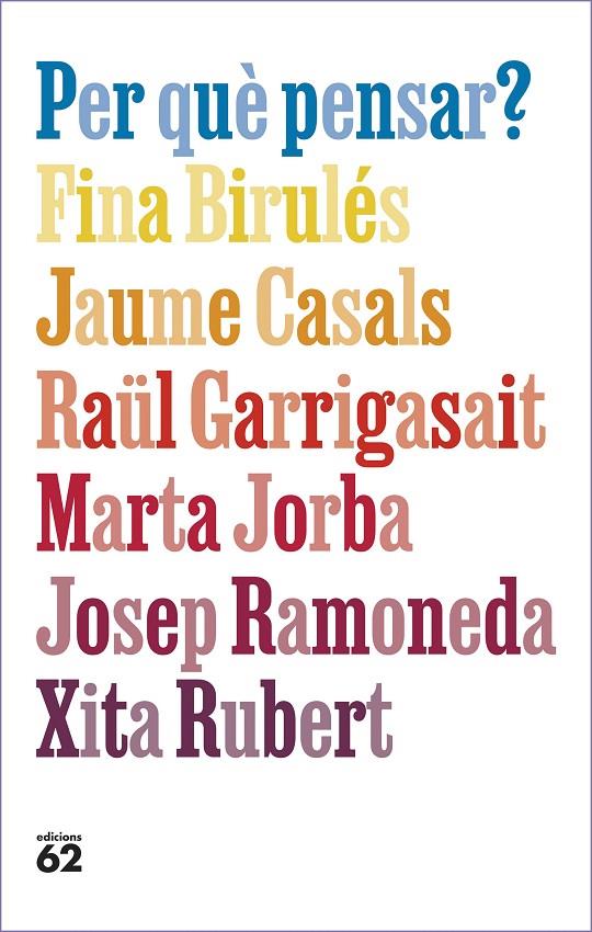 PER QUÈ PENSAR? | 9788429781663 | BIRULÉS BERTRAN, FINA/CASALS PONS, JAUME/GARRIGASAIT COLOMÉS, RAÜL/JORBA GRAU, MARTA/RAMONEDA MOLINS | Galatea Llibres | Llibreria online de Reus, Tarragona | Comprar llibres en català i castellà online