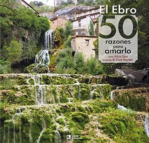 EL EBRO: 50 RAZONES PARA AMARLO | 9788418735004 | GAYA IGLESIAS, ARTURO | Galatea Llibres | Llibreria online de Reus, Tarragona | Comprar llibres en català i castellà online