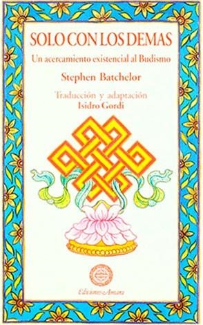 SOLO CON LOS DEMAS.UN ACERCAMIENTO EXISTENCIAL AL BUDISMO | 9788495094049 | BATCHELOR, STEPHEN | Galatea Llibres | Llibreria online de Reus, Tarragona | Comprar llibres en català i castellà online