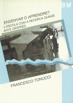 ENSENYAR O APRENDRE? : L'ESCOLA COM A RECERCA QUI | 9788478270330 | Tonucci, Francesco | Galatea Llibres | Llibreria online de Reus, Tarragona | Comprar llibres en català i castellà online
