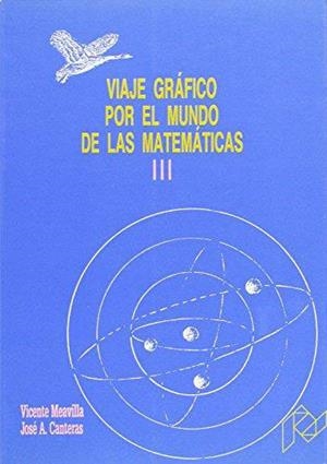 VIAJE GRAFICO POR EL MUNDO DE LAS MATEMATICAS 3 | 9788477332428 | MEAVILLA, VICENTE | Galatea Llibres | Librería online de Reus, Tarragona | Comprar libros en catalán y castellano online