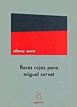 FLORES ROJAS PARA MIGUEL SERVET | 9788489753945 | SASTRE, ALFONSO | Galatea Llibres | Llibreria online de Reus, Tarragona | Comprar llibres en català i castellà online