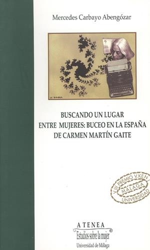 BUSCANDO UN LUGAR ENTRE MUJERES: BUCEO EN LA ESPAÑA DE CARME | 9788474966862 | CARBAYO ABENGOZAR, MERCEDES | Galatea Llibres | Librería online de Reus, Tarragona | Comprar libros en catalán y castellano online
