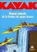 KAYAK. MANUAL ANIMADO DE LA TECNICA DE AGUAS BRAVAS | 9788489969209 | NEALY, WILLIAM | Galatea Llibres | Librería online de Reus, Tarragona | Comprar libros en catalán y castellano online
