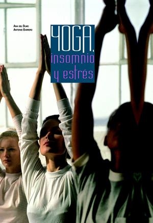 YOGA, INSOMNIO Y ESTRÉS | 9788466216470 | DEL OLMO, ANA Y ANTONIO BARRERO | Galatea Llibres | Llibreria online de Reus, Tarragona | Comprar llibres en català i castellà online