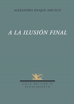 A LA ILUSION FINAL | 9788484724018 | DUQUE AMUSCO, ALEJANDRO | Galatea Llibres | Librería online de Reus, Tarragona | Comprar libros en catalán y castellano online
