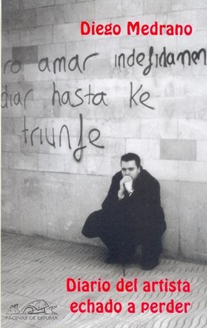 DIARIO DEL ARTISTA ECHADO A PERDER | 9788495642820 | MEDRANO, DIEGO | Galatea Llibres | Llibreria online de Reus, Tarragona | Comprar llibres en català i castellà online