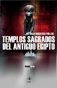 VIAJE INICIATICO POR LOS TEMPLOS SAGRADOS ANTIGUO EGIPTO, UN | 9788441408531 | ARES, NACHO | Galatea Llibres | Llibreria online de Reus, Tarragona | Comprar llibres en català i castellà online