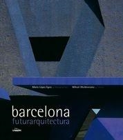 BARCELONA FUTURARQUITECTURA | 9788497855020 | LOPEZ EGEA, MARIO | Galatea Llibres | Llibreria online de Reus, Tarragona | Comprar llibres en català i castellà online