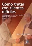 CÓMO TRATAR CON CLIENTES DIFÍCILES. 10 ESTRATEGIAS SIMPLES PARA VENDER A TERCOS, | 9788479788858 | ANDERSON, DAVE | Galatea Llibres | Librería online de Reus, Tarragona | Comprar libros en catalán y castellano online
