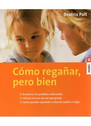 CÓMO REGAÑAR, PERO BIEN | 9788497990165 | PALT, BEATRIX | Galatea Llibres | Librería online de Reus, Tarragona | Comprar libros en catalán y castellano online