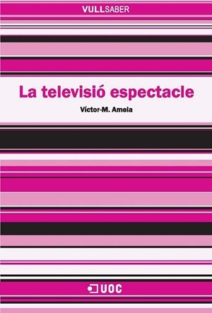 TELEVISIO ESPECTACLE, LA | 9788497887670 | AMELA, VICTOR-M. | Galatea Llibres | Llibreria online de Reus, Tarragona | Comprar llibres en català i castellà online