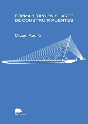 FORMA Y TIPO EN EL ARTE DE CONSTRUIR PUENTES | 9788496775268 | AGUILO, MIGUEL | Galatea Llibres | Llibreria online de Reus, Tarragona | Comprar llibres en català i castellà online