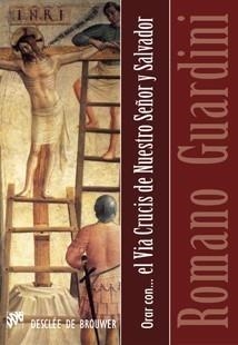 ORAR CON EL VIA CRUCIS DE NUESTRO SEÑOR Y SALVADOR | 9788433022967 | GUARDINI, ROMANO | Galatea Llibres | Llibreria online de Reus, Tarragona | Comprar llibres en català i castellà online