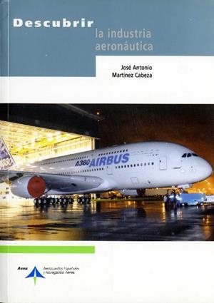 DESCUBRIR LA INDUSTRIA AERONAUTICA | 9788496456112 | MARTI, JOSE ANTONIO | Galatea Llibres | Librería online de Reus, Tarragona | Comprar libros en catalán y castellano online