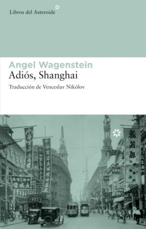 ADIOS, SHANGAI | 9788492663002 | WAGENSTEIN, ANGEL | Galatea Llibres | Librería online de Reus, Tarragona | Comprar libros en catalán y castellano online