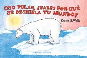 OSO POLAR, ¿SABES PORQUE SE DESHIELA TU MUNDO? | 9788426137326 | WELLS, ROBERT E. | Galatea Llibres | Librería online de Reus, Tarragona | Comprar libros en catalán y castellano online