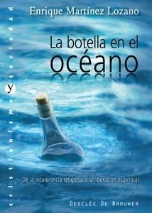 BOTELLA EN EL OCÉANO. DE LA INTOLERANCIA RELIGIOSA A LA LIBERACIÓN ESPIRITUAL | 9788433023179 | MARTÍNEZ LOZANO, ENRIQUE | Galatea Llibres | Librería online de Reus, Tarragona | Comprar libros en catalán y castellano online