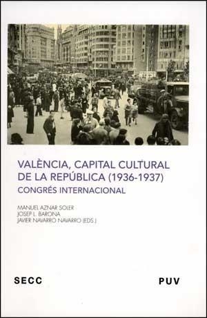 VALÈNCIA, CAPITAL CULTURAL DE LA REPÚBLICA (1936-1937) | 9788437073088 | AZNAR SOLER, JOSEP L. BARONA, JAVIER NAVARR | Galatea Llibres | Llibreria online de Reus, Tarragona | Comprar llibres en català i castellà online