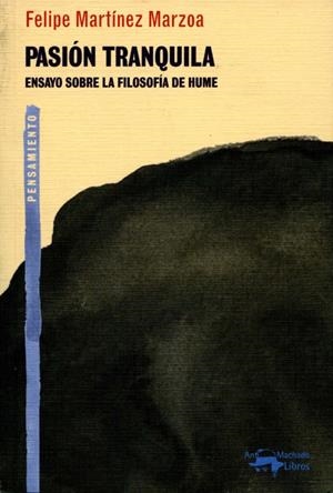 PASION TRANQUILO ENSAYO SOBRE LA FILOSOFIA DE HUME | 9788477748281 | MARTINEZ MARZOA, FELIPE | Galatea Llibres | Llibreria online de Reus, Tarragona | Comprar llibres en català i castellà online