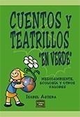 CUENTOS Y TEATRILLOS "EN VERDE". MEDIOAMBIENTE, ECOLOGÍA Y OTROS VALORES | 9788427715981 | AGÜERA, ISABEL | Galatea Llibres | Librería online de Reus, Tarragona | Comprar libros en catalán y castellano online