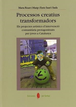 PROCESSOS CREATIUS TRANSFORMADORS | 9788476285671 | RICART MASIP, MARTA / SAURÍ I SALA, ENRIC | Galatea Llibres | Librería online de Reus, Tarragona | Comprar libros en catalán y castellano online