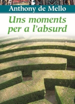 UNS MOMENTS PER A L'ABSURD | 9788472638549 | DE MELLO, ANTHONY | Galatea Llibres | Librería online de Reus, Tarragona | Comprar libros en catalán y castellano online
