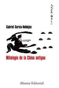 MITOLOGIA DE LA CHINA ANTIGUA | 9788420682150 | GARCIA NOBLEJAS, GABRIEL | Galatea Llibres | Librería online de Reus, Tarragona | Comprar libros en catalán y castellano online