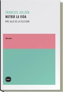NUTRIR LA VIDA | 9788496859067 | JULLIEN, FRANÇOISE | Galatea Llibres | Librería online de Reus, Tarragona | Comprar libros en catalán y castellano online