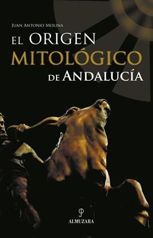ORIGEN MITOLOGICO DE ANDALUCIA | 9788496416543 | MOLINA, JUAN ANTONIO | Galatea Llibres | Llibreria online de Reus, Tarragona | Comprar llibres en català i castellà online