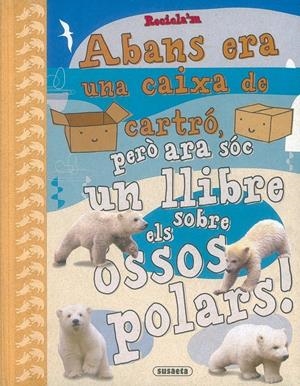 ABANS ERA UNA CAIXA DE CARTRO, PERO ARA SOC UN LLIBRE SOBRE ELS OSSOS POLARS! | 9788430524631 | POITIER, ANTON | Galatea Llibres | Llibreria online de Reus, Tarragona | Comprar llibres en català i castellà online