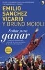 SOÑAR PARA GANAR | 9788484608097 | SÁNCHEZ VICARIO, EMILIO / BRUNO MOIOLI MONTENEGRO | Galatea Llibres | Llibreria online de Reus, Tarragona | Comprar llibres en català i castellà online