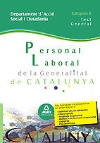 PERSONAL LABORAL DE LA GENERALITAT DE CATALUNYA. DEPARTAMENT D´ACCIÓ SOCIAL I CIUTADANIA. CATEGORIA B. TEST GENERAL | 9788467631012 | LUJAN LOPEZ, EDUARDO/GARCIA POMAR, CONSUELO/CARDONA MONASTERIO, MERITXELL/ROJO FRANCO, ENCARNA | Galatea Llibres | Librería online de Reus, Tarragona | Comprar libros en catalán y castellano online