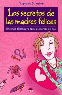 SECRETOS DE LAS MADRES FELICES, LOS | 9788497542333 | SCHNEIDER, STEPHANIE | Galatea Llibres | Librería online de Reus, Tarragona | Comprar libros en catalán y castellano online