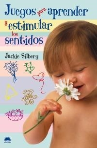 JUEGOS PARA APRENDER Y ESTIMULAR LOS SENTIDOS | 9788497542616 | SILBERG, JACKIE | Galatea Llibres | Llibreria online de Reus, Tarragona | Comprar llibres en català i castellà online